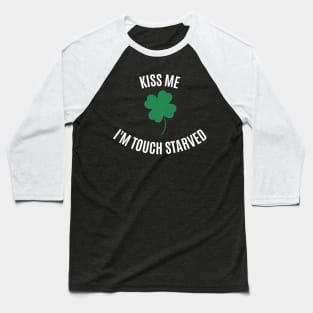 Kiss Me I'm Touch Starved (white font) Baseball T-Shirt